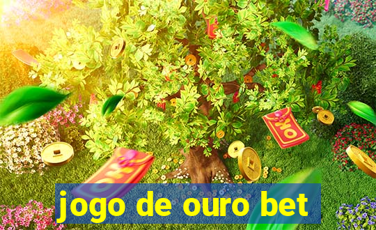 jogo de ouro bet